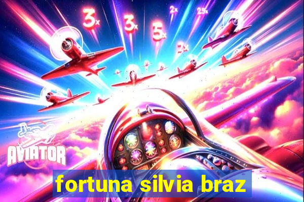 fortuna silvia braz